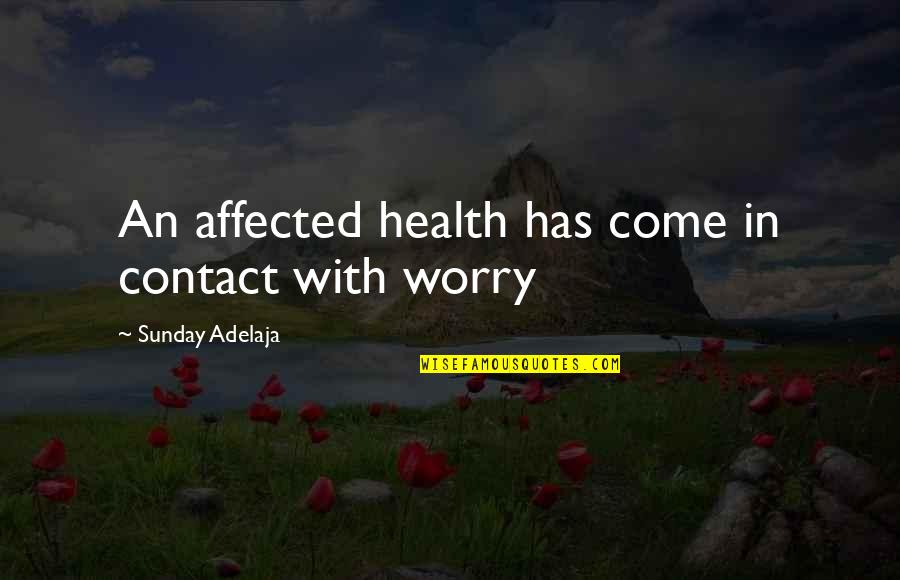Organised Mind Quotes By Sunday Adelaja: An affected health has come in contact with