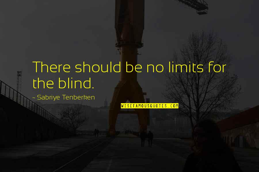 Organisers Png Quotes By Sabriye Tenberken: There should be no limits for the blind.