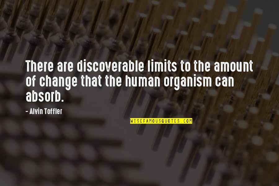 Organism Quotes By Alvin Toffler: There are discoverable limits to the amount of