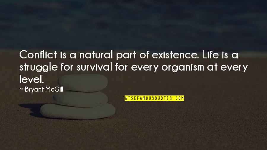 Organism Quotes By Bryant McGill: Conflict is a natural part of existence. Life