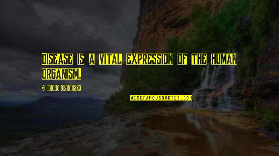 Organism Quotes By Georg Groddeck: Disease is a vital expression of the human