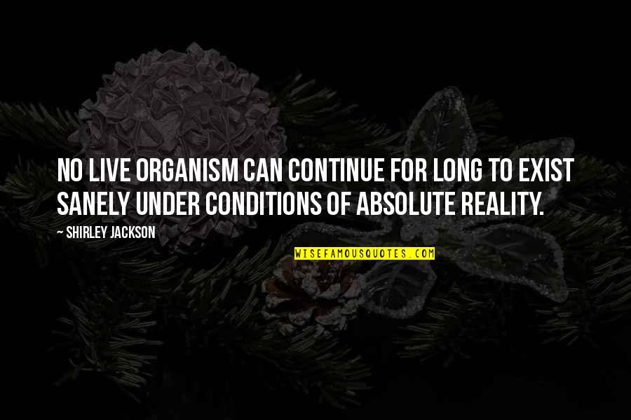 Organism Quotes By Shirley Jackson: No live organism can continue for long to