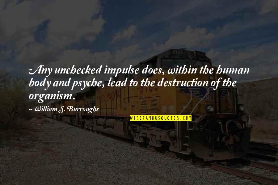 Organism Quotes By William S. Burroughs: Any unchecked impulse does, within the human body