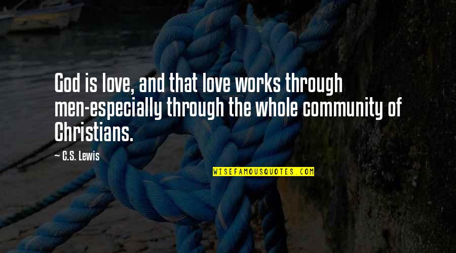 Organismes De Placement Quotes By C.S. Lewis: God is love, and that love works through Organismes De Placement Quotes By C.S. Lewis: God is love, and that love works through