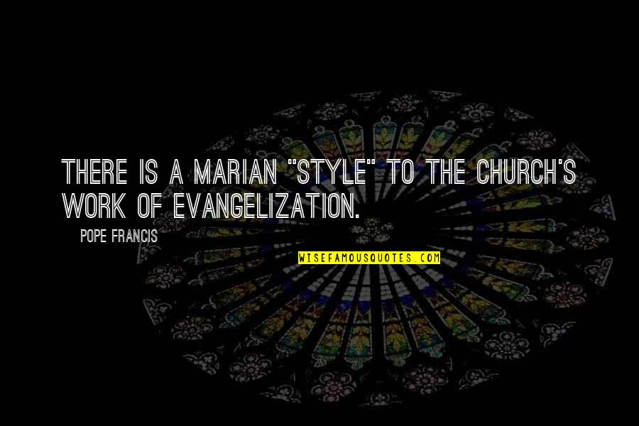 Organismes De Placement Quotes By Pope Francis: There is a Marian "style" to the Church's