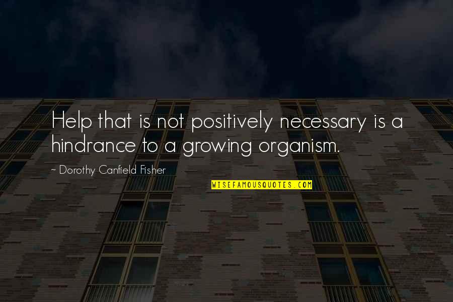 Organisms Quotes By Dorothy Canfield Fisher: Help that is not positively necessary is a