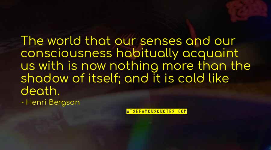 Organista Da Quotes By Henri Bergson: The world that our senses and our consciousness