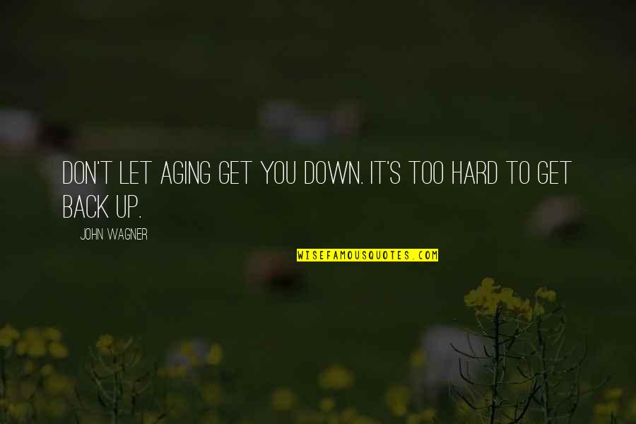 Organizacion Social Quotes By John Wagner: Don't let aging get you down. It's too