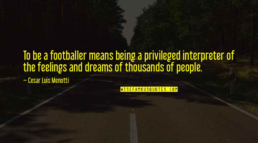 Organizacja Unicef Quotes By Cesar Luis Menotti: To be a footballer means being a privileged