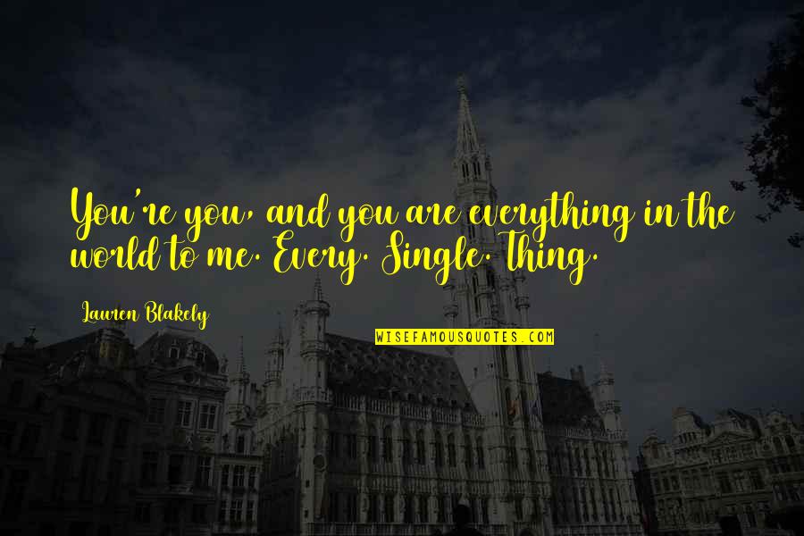Organizacja Unicef Quotes By Lauren Blakely: You're you, and you are everything in the