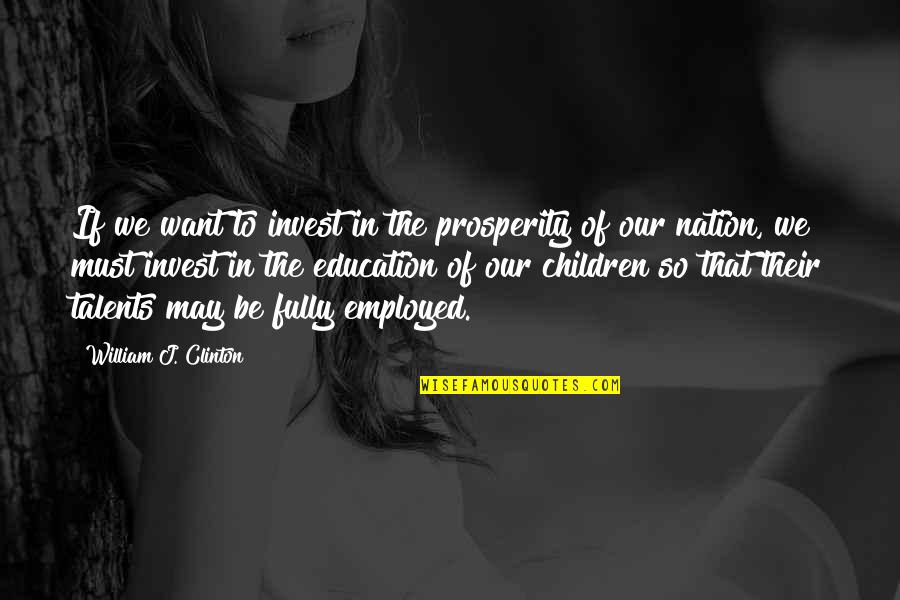 Organizacja Unicef Quotes By William J. Clinton: If we want to invest in the prosperity