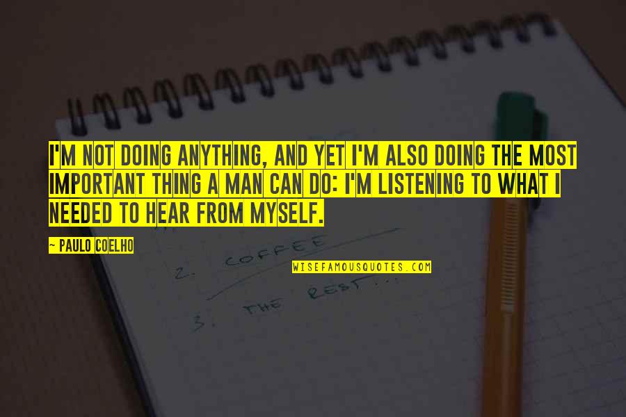 Organizada Pratica Quotes By Paulo Coelho: I'm not doing anything, and yet I'm also