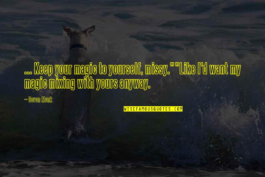 Organizados Para Quotes By Devon Monk: ... Keep your magic to yourself, missy.""Like I'd