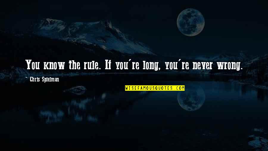 Organizando Quotes By Chris Spielman: You know the rule. If you're long, you're