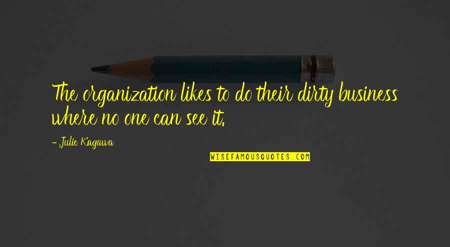 Organization And Order Quotes By Julie Kagawa: The organization likes to do their dirty business