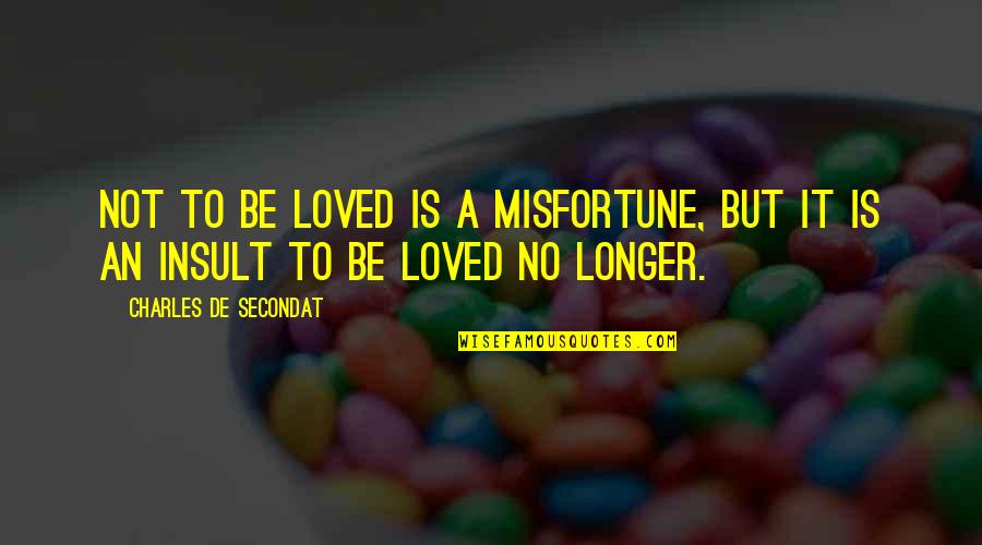 Organization And Peace Quotes By Charles De Secondat: Not to be loved is a misfortune, but Organization And Peace Quotes By Charles De Secondat: Not to be loved is a misfortune, but