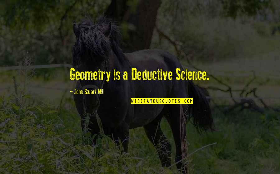 Organization And Peace Quotes By John Stuart Mill: Geometry is a Deductive Science. Organization And Peace Quotes By John Stuart Mill: Geometry is a Deductive Science.