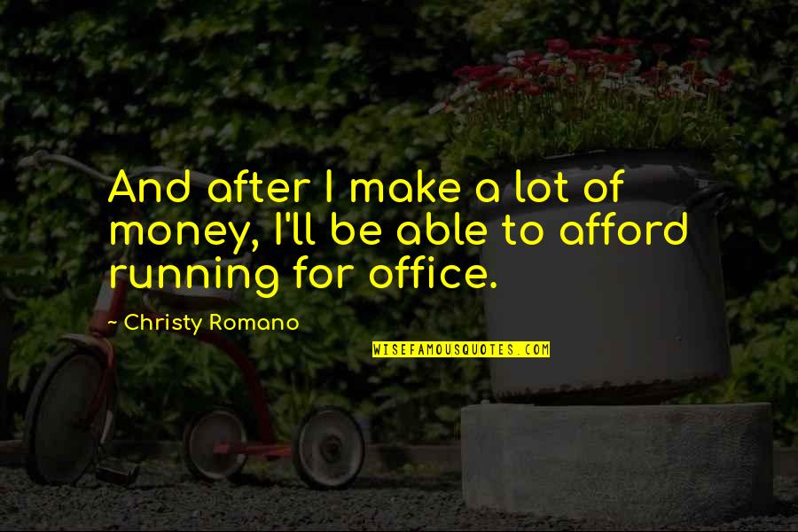 Organization And Success Quotes By Christy Romano: And after I make a lot of money,