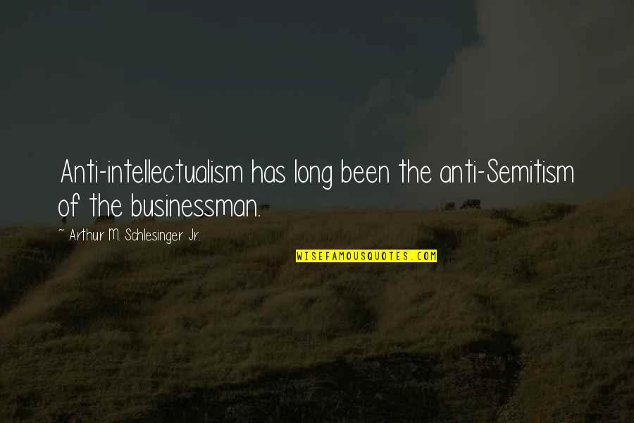 Organization In Writing Quotes By Arthur M. Schlesinger Jr.: Anti-intellectualism has long been the anti-Semitism of the