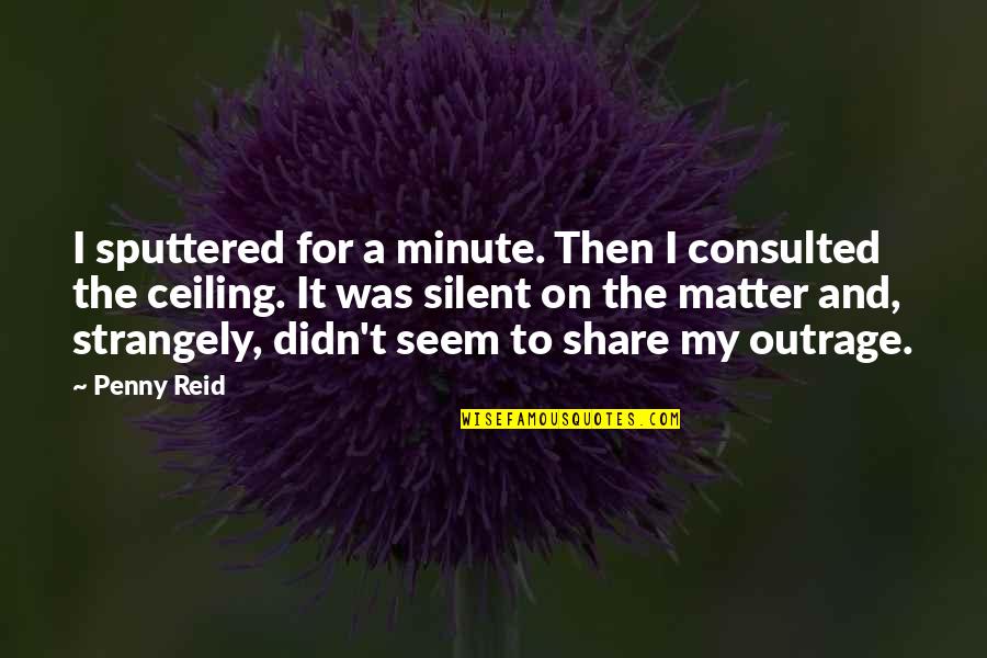 Organization In Writing Quotes By Penny Reid: I sputtered for a minute. Then I consulted