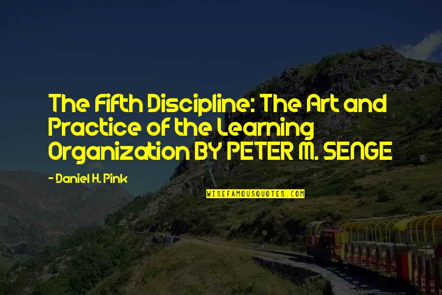 Organization Learning Quotes By Daniel H. Pink: The Fifth Discipline: The Art and Practice of