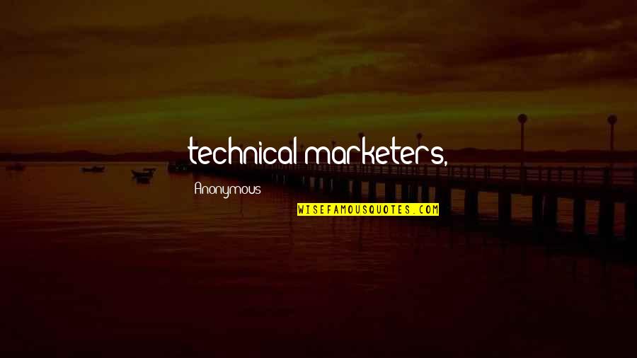 Organization Skill Quotes By Anonymous: technical marketers,
