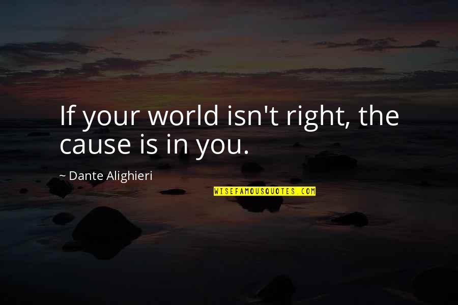 Organization Skill Quotes By Dante Alighieri: If your world isn't right, the cause is