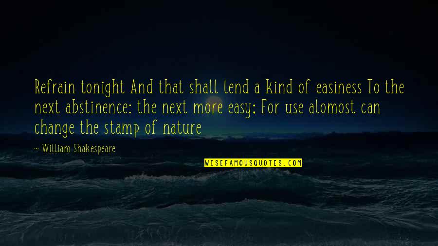 Organizational Change Quotes By William Shakespeare: Refrain tonight And that shall lend a kind Organizational Change Quotes By William Shakespeare: Refrain tonight And that shall lend a kind