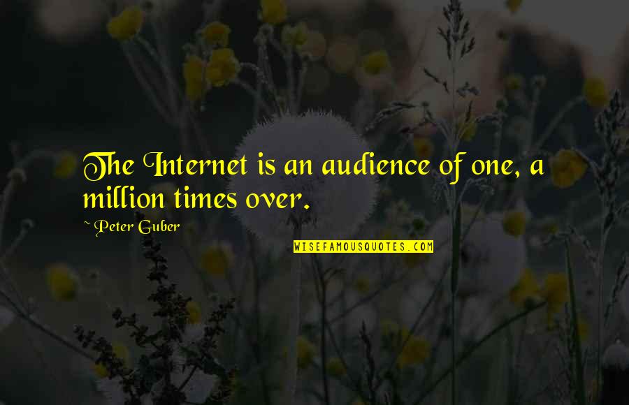 Organizational Communication Quotes By Peter Guber: The Internet is an audience of one, a