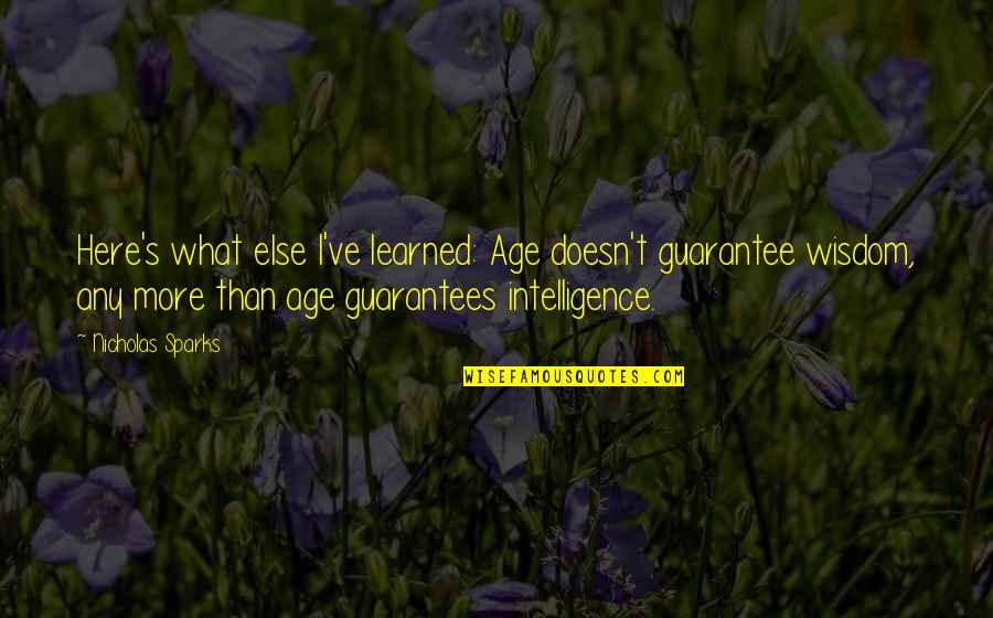 Organizational Culture Change Quotes By Nicholas Sparks: Here's what else I've learned: Age doesn't guarantee