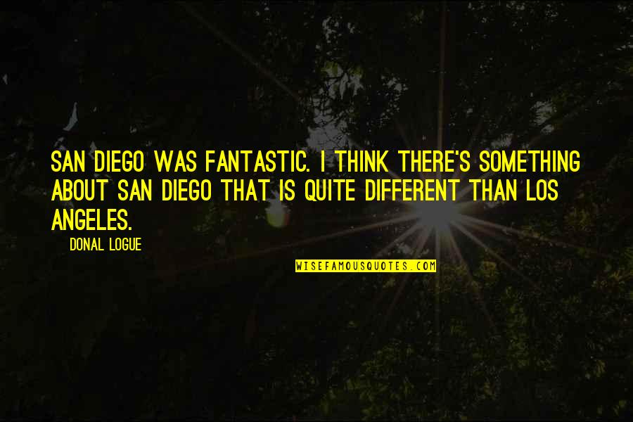 Organizational Culture Quotes By Donal Logue: San Diego was fantastic. I think there's something