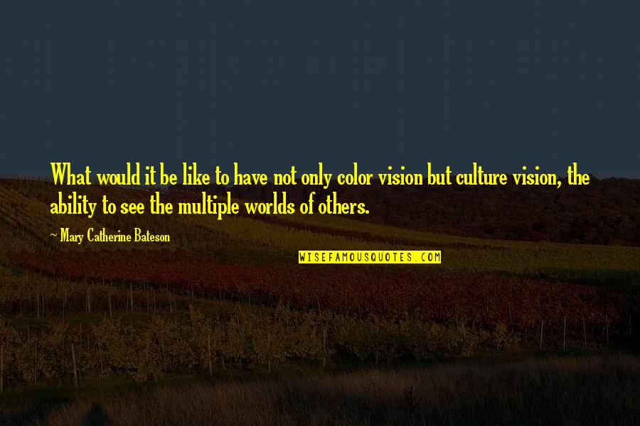 Organizational Culture Quotes By Mary Catherine Bateson: What would it be like to have not