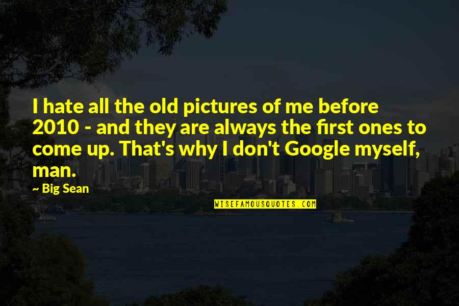 Organizational Design Quotes By Big Sean: I hate all the old pictures of me Organizational Design Quotes By Big Sean: I hate all the old pictures of me