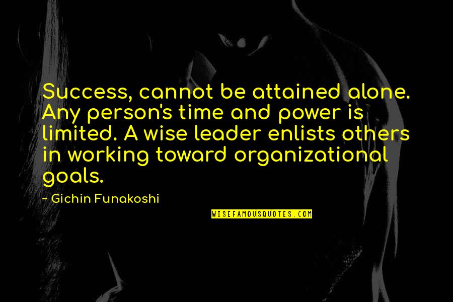 Organizational Power Quotes By Gichin Funakoshi: Success, cannot be attained alone. Any person's time