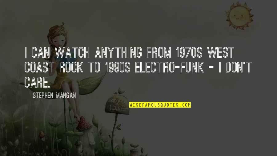 Organizational Psychology Quotes By Stephen Mangan: I can watch anything from 1970s West Coast