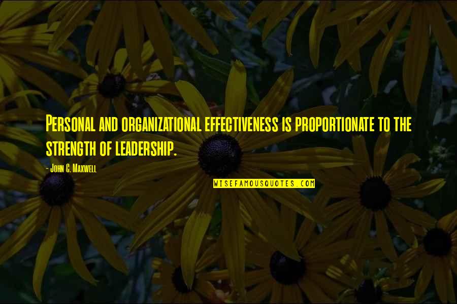 Organizational Quotes By John C. Maxwell: Personal and organizational effectiveness is proportionate to the