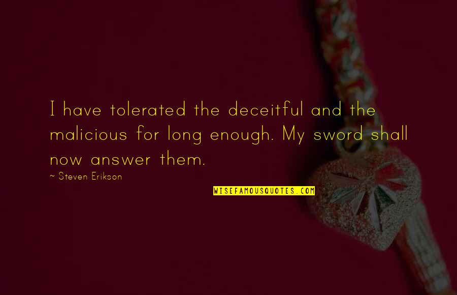 Organizational Skills Quotes By Steven Erikson: I have tolerated the deceitful and the malicious Organizational Skills Quotes By Steven Erikson: I have tolerated the deceitful and the malicious