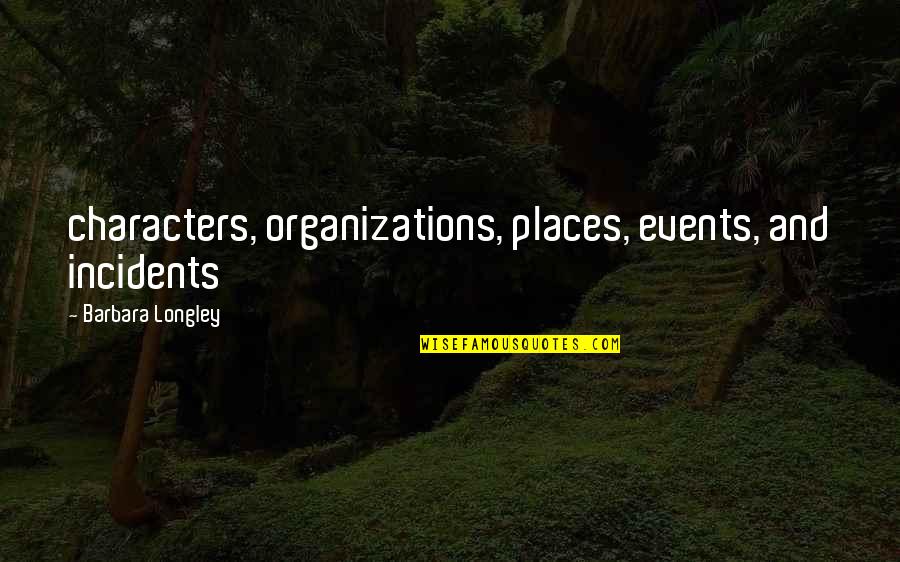 Organizations Quotes By Barbara Longley: characters, organizations, places, events, and incidents