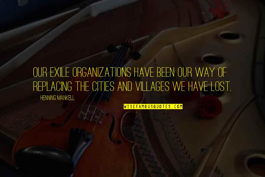 Organizations Quotes By Henning Mankell: Our exile organizations have been our way of