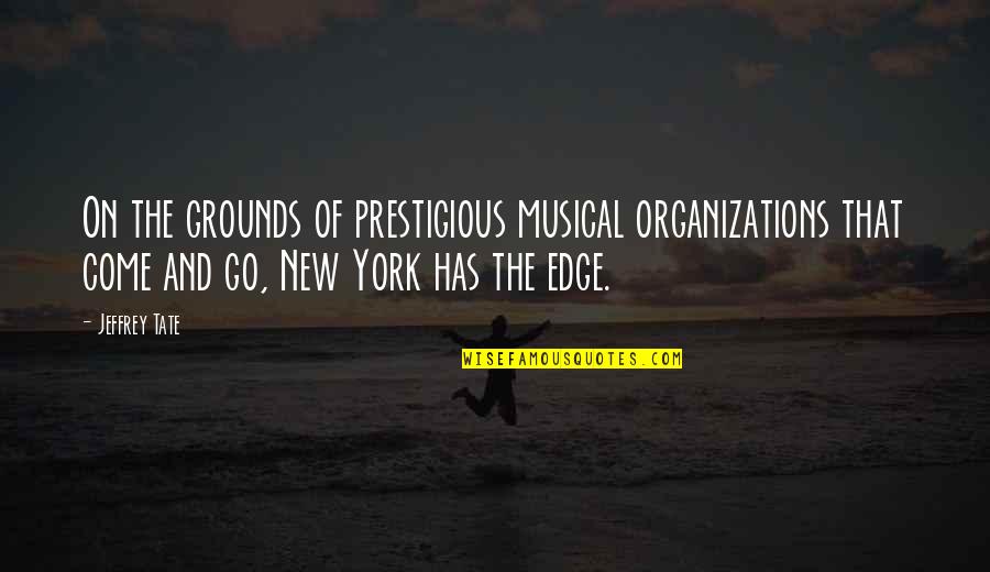 Organizations Quotes By Jeffrey Tate: On the grounds of prestigious musical organizations that