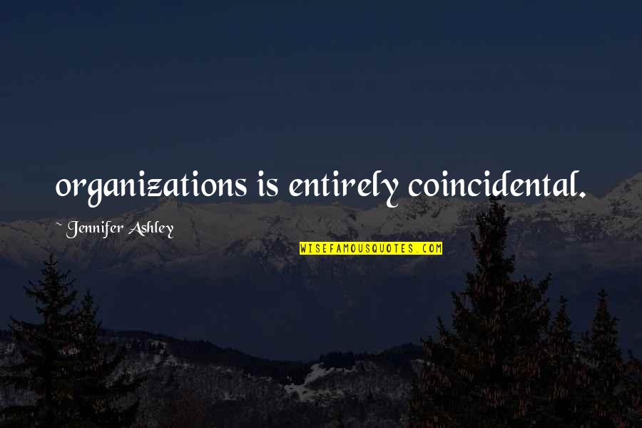Organizations Quotes By Jennifer Ashley: organizations is entirely coincidental.