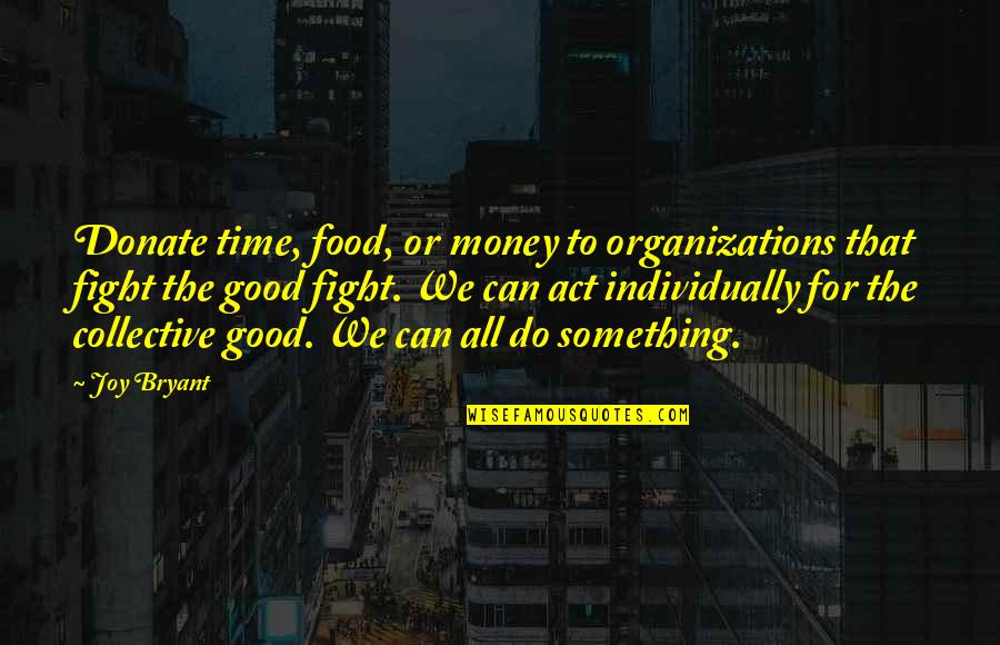 Organizations Quotes By Joy Bryant: Donate time, food, or money to organizations that