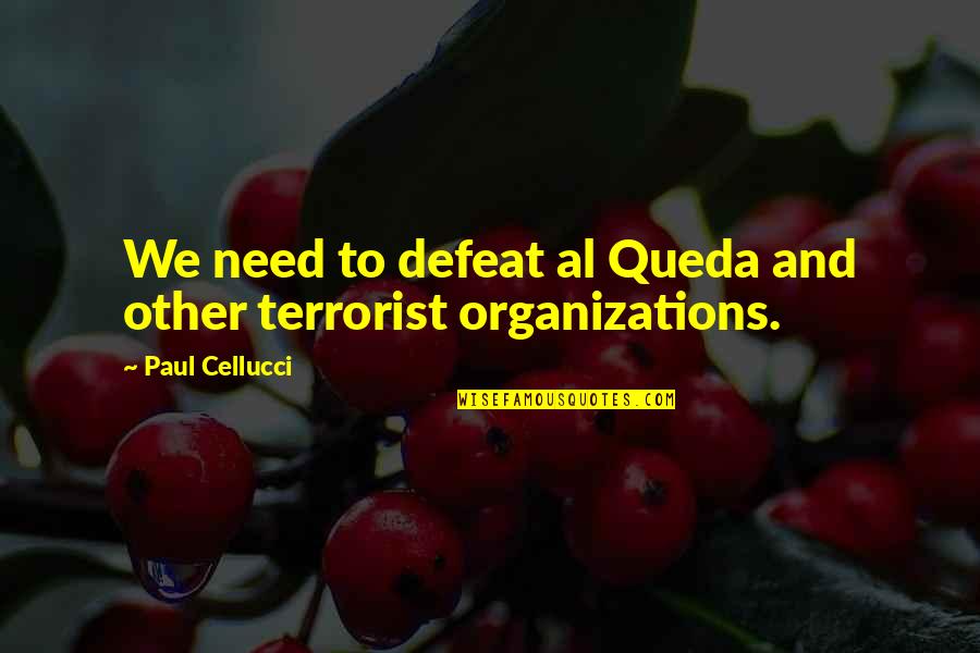 Organizations Quotes By Paul Cellucci: We need to defeat al Queda and other
