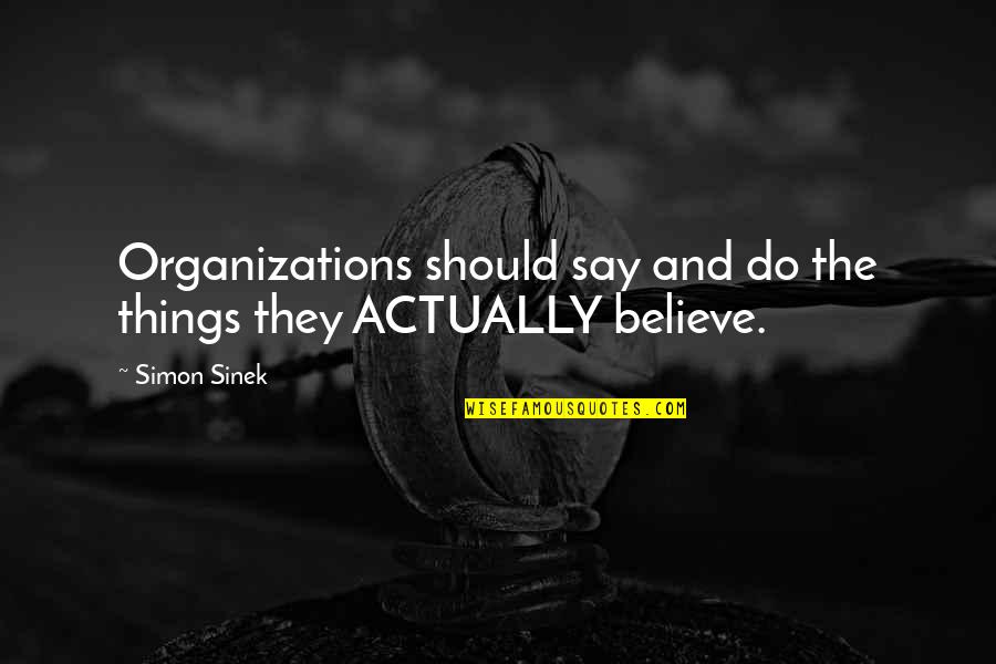 Organizations Quotes By Simon Sinek: Organizations should say and do the things they