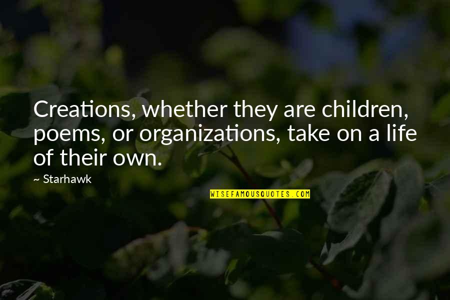 Organizations Quotes By Starhawk: Creations, whether they are children, poems, or organizations,