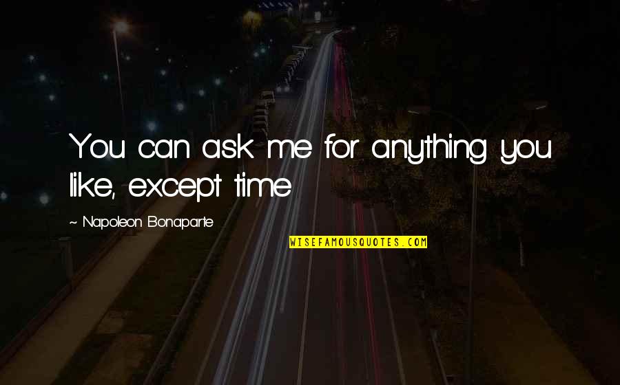 Organize Book Quotes By Napoleon Bonaparte: You can ask me for anything you like,