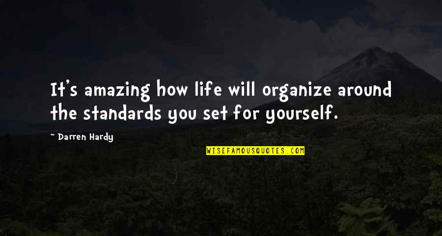 Organize Your Life Quotes By Darren Hardy: It's amazing how life will organize around the