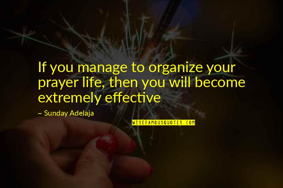 Organize Your Life Quotes By Sunday Adelaja: If you manage to organize your prayer life,