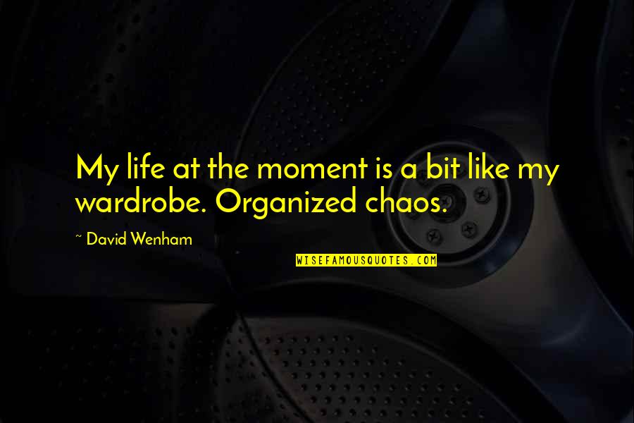 Organized Chaos Quotes By David Wenham: My life at the moment is a bit