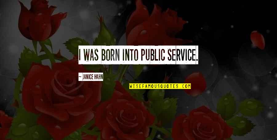 Organized Chaos Quotes By Janice Hahn: I was born into public service.
